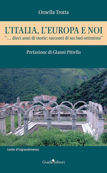 L' Italia, l'Europa e noi. «...dieci anni di storie: racconti di un Sud ottimista» - Ornella Trotta - Libro Guida 2021, Lente d'ingrandimento | Libraccio.it