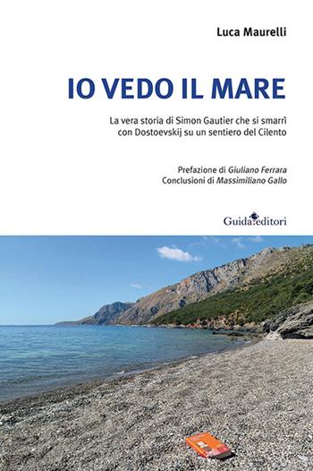 Io vedo il mare. La vera storia di Simon Gautier che si smarrì con Dostoevskij su un sentiero del Cilento - Luca Maurelli - Libro Guida 2021, Lente d'ingrandimento | Libraccio.it