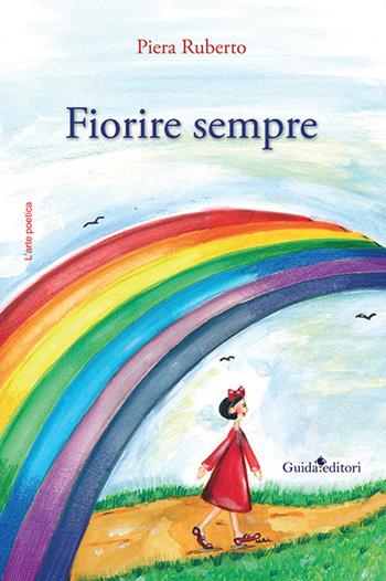 Fiorire sempre - Piera Ruberto - Libro Guida 2021, L'arte poetica | Libraccio.it