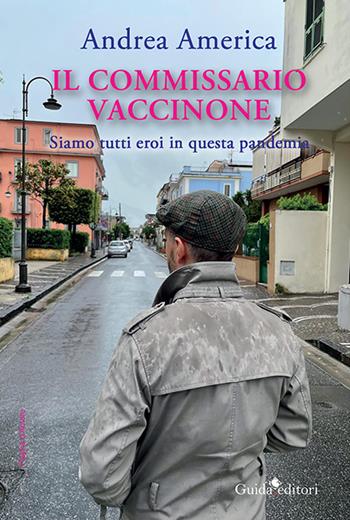 Il commissario Vaccinone. Siamo tutti eroi in questa pandemia - Andrea America - Libro Guida 2021, Pagine d'autore | Libraccio.it