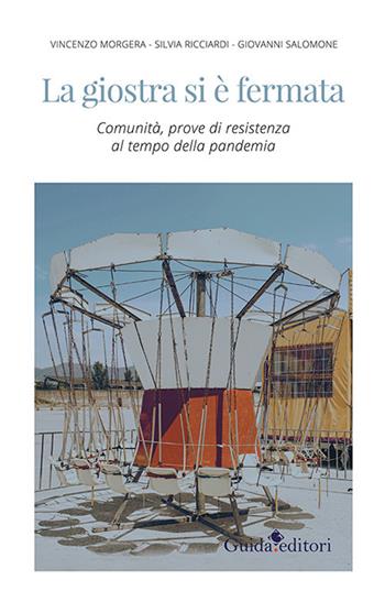La giostra si è fermata. Comunità, prove di resistenza al tempo della pandemia - Vincenzo Morgera, Silvia Ricciardi, Giovanni Salomone - Libro Guida 2021 | Libraccio.it