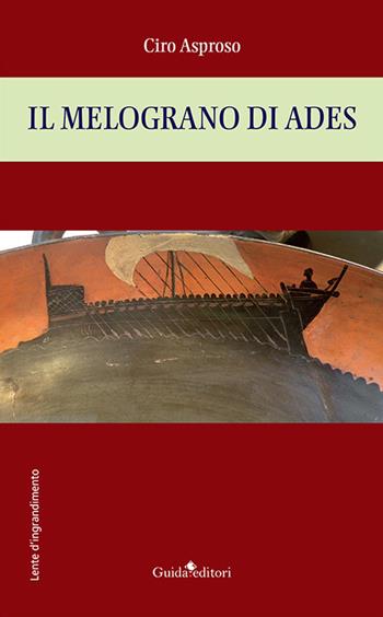 Il melograno di Ades - Ciro Asproso - Libro Guida 2021, Lente d'ingrandimento | Libraccio.it