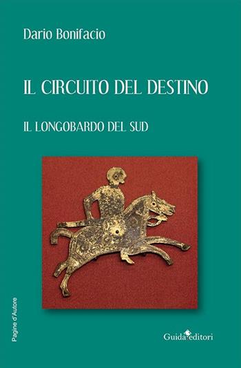 Il circuito del destino. Il longobardo del Sud - Dario Bonifacio - Libro Guida 2021, Pagine d'autore | Libraccio.it