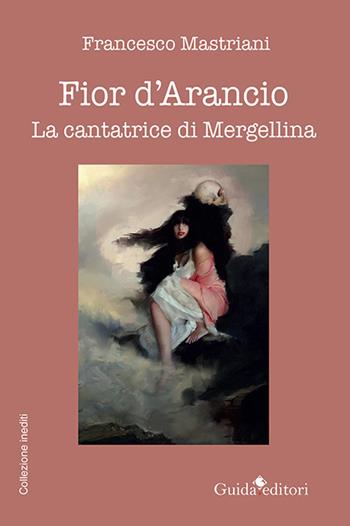 Fior d'arancio. La cantatrice di Mergellina - Francesco Mastriani - Libro Guida 2022 | Libraccio.it