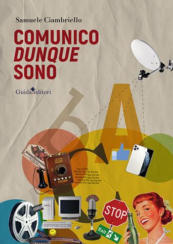 Comunico dunque sono. Saggio su teorie e tecniche della comunicazione - Samuele Ciambriello - Libro Guida 2022, Primo piano | Libraccio.it