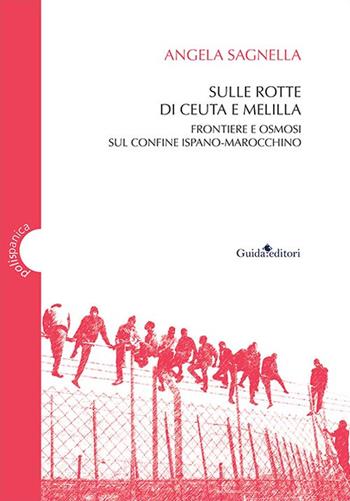 Sulle rotte di Ceuta e Melilla. Frontiere e osmosi sul confine ispano-marocchino - Angela Sagnella - Libro Guida 2021, Polispanica | Libraccio.it