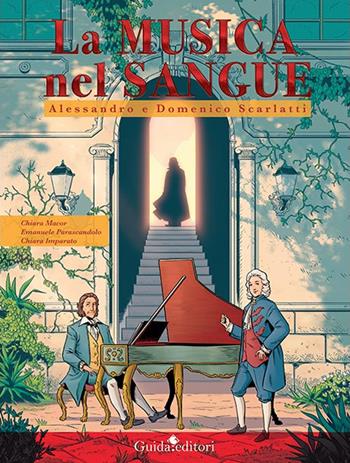 La musica nel sangue. Alessandro e Domenico Scarlatti - Chiara Macor, Emanuele Parascandolo, Chiara Imparato - Libro Guida 2021 | Libraccio.it