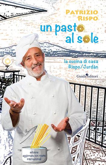 Un pasto al sole. La cucina di casa Rispo/Jurdàn - Patrizio Rispo - Libro Guida 2021 | Libraccio.it