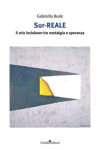 Sur-reale. Il mio lockdown tra nostalgia e speranza - Gabriella Reale - Libro Guida 2021, Pagine d'autore | Libraccio.it