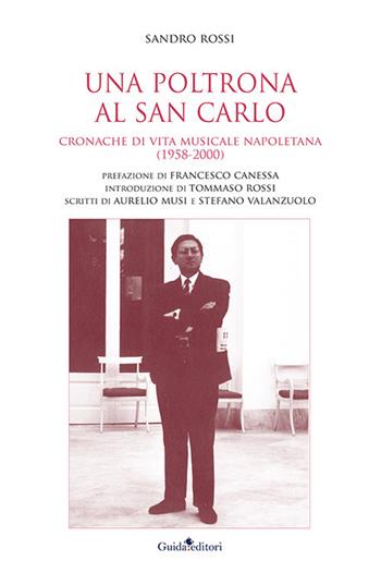 Una poltrona al San Carlo. Cronache di vita musicale napoletana (1958-2000) - Sandro Rossi - Libro Guida 2021, Primo piano | Libraccio.it