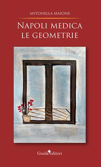 Napoli medica le geometrie - Antonella Maione - Libro Guida 2022, Pagine d'autore | Libraccio.it
