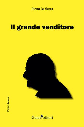 Il grande venditore - Pietro La Marca - Libro Guida 2021, Pagine d'autore | Libraccio.it