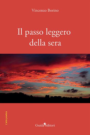 Il passo leggero della sera - Vincenzo Borino - Libro Guida 2021, L'arte poetica | Libraccio.it