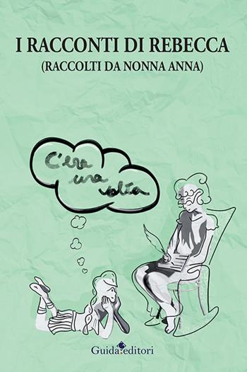 I racconti di Rebecca. (Raccolti da nonna Anna) - Anna Rimonti - Libro Guida 2021, Pagine d'autore | Libraccio.it