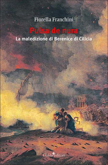 Pulsa de nura. La maledizione di Berenice di Cilicia - Fiorella Franchini - Libro Guida 2022, Pagine d'autore | Libraccio.it