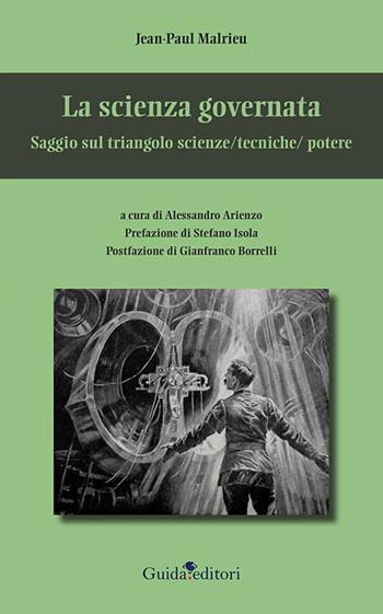 La scienza governata. Saggio sul triangolo scienze/tecniche/potere - Jean-Paul Malrieu - Libro Guida 2022, Filosofie europee | Libraccio.it