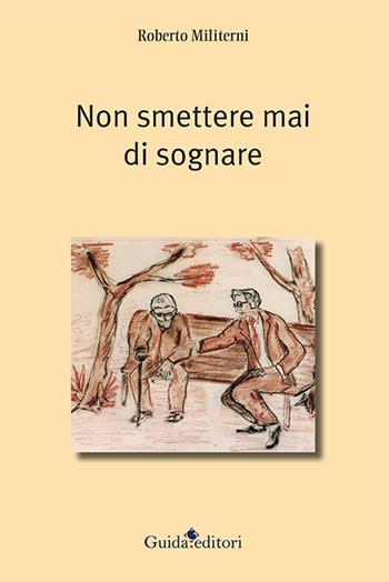 Non smettere mai di sognare - Roberto Militerni - Libro Guida 2022, Pagine d'autore | Libraccio.it