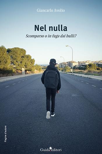 Nel nulla. Scomparso o in fuga dai bulli - Giancarlo Avolio - Libro Guida 2022, Pagine d'autore | Libraccio.it