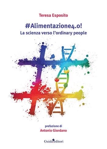 #Alimentazione 4.0! La scienza verso l'ordinary people - Teresa Esposito - Libro Guida 2022 | Libraccio.it