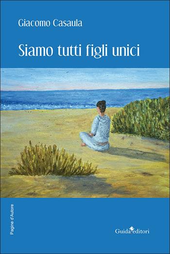 Siamo tutti figli unici - Giacomo Casaula - Libro Guida 2022, Pagine d'autore | Libraccio.it