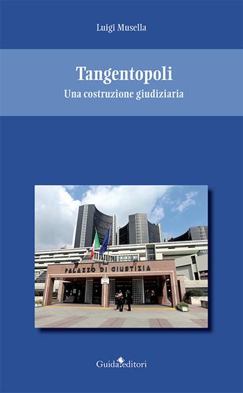 Tangentopoli. Una costruzione giudiziaria - Luigi Musella - Libro Guida 2022, Prima pagina. Nuova serie | Libraccio.it