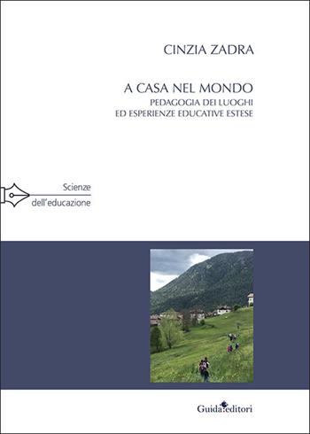 A casa nel mondo. Pedagogia dei luoghi ed esperienze educative estese - Cinzia Zadra - Libro Guida 2022, Ateneo/Ricerca | Libraccio.it
