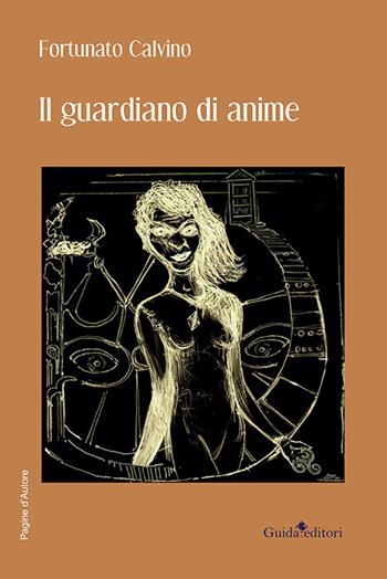Il guardiano di anime - Fortunato Calvino - Libro Guida 2022, Pagine d'autore | Libraccio.it