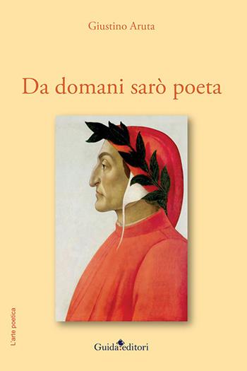 Da domani sarò poeta - Giustino Aruta - Libro Guida 2022, L'arte poetica | Libraccio.it