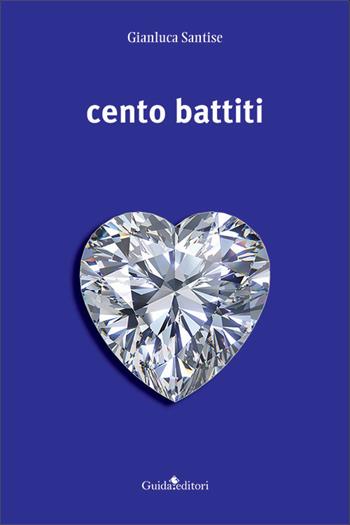 Cento battiti - Gianluca Santise - Libro Guida 2022, Pagine d'autore | Libraccio.it
