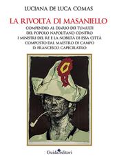 La rivolta di Masaniello. Compendio al Diario dei tumulti del popolo napolitano contro i ministri del re e la nobiltà di essa città composto dal maestro di campo D. Francesco Capecelatro