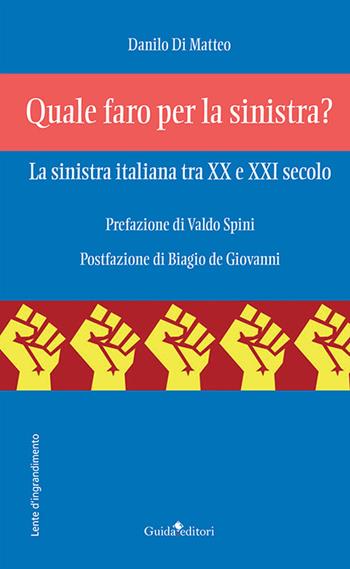 Quale faro per la sinistra? La sinistra italiana tra XX e XXI secolo - Danilo Di Matteo - Libro Guida 2022, Lente d'ingrandimento | Libraccio.it