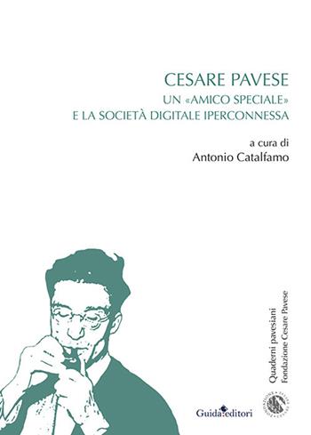 Cesare Pavese. Un «amico speciale» e la società digitale iperconnessa  - Libro Guida 2022, Quaderni del CE.PA.M. | Libraccio.it