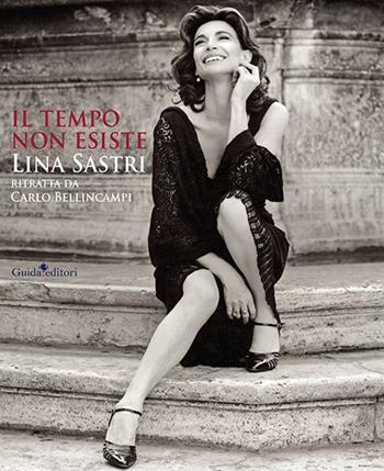 Il tempo non esiste. Lina Sastri ritratta da Carlo Bellincampi. Ediz. illustrata - Lina Sastri - Libro Guida 2022 | Libraccio.it