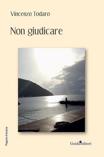 Non giudicare - Vincenzo Todaro - Libro Guida 2022, Pagine d'autore | Libraccio.it