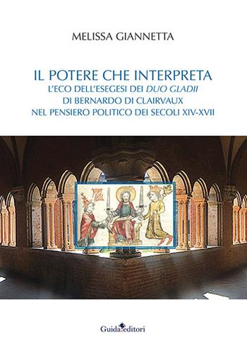 Il potere che interpreta. L'eco dell'esegesi dei duo gladii di Bernardo di Clairvaux nel pensiero politico dei secoli XIV-XVII - Melissa Giannetta - Libro Guida 2022, Castore e Polluce | Libraccio.it