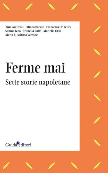 Ferme mai. Sette storie napoletane - Tina Andreoli, Liliana Baculo, Francesca De Felice - Libro Guida 2022, Lente d'ingrandimento | Libraccio.it