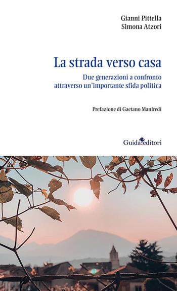 La strada verso casa. Due generazioni a confronto attraverso un'importante sfida politica - Gianni Pittella, Simona Atzori - Libro Guida 2023, Lente d'ingrandimento | Libraccio.it