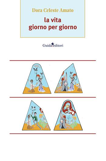 La vita giorno per giorno - Dora Celeste Amato - Libro Guida 2022, Pagine d'autore | Libraccio.it