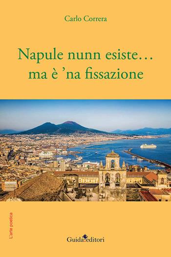 Napule nunn esiste... ma è 'na fissazione - Carlo Correra - Libro Guida 2022, L'arte poetica | Libraccio.it