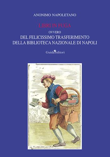 Libri in fuga. Ovvero del felicissimo trasferimento della Biblioteca Nazionale di Napoli - Anonimo napoletano - Libro Guida 2022, Pagine d'autore | Libraccio.it