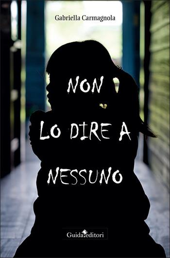 Non lo dire a nessuno - Gabriella Carmagnola - Libro Guida 2022, Pagine d'autore | Libraccio.it