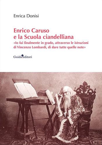 Enrico Caruso e la Scuola ciandelliana. «Io fui finalmente in grado, attraverso le istruzioni di Vincenzo Lombardi, di dare tutte quelle note» - Enrica Donisi - Libro Guida 2023, Lente d'ingrandimento | Libraccio.it