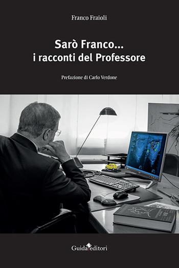 Sarò Franco... i racconti del professore - Franco Fraioli - Libro Guida 2023, Pagine d'autore | Libraccio.it