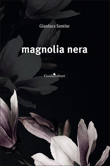 Magnolia nera - Gianluca Santise - Libro Guida 2023, Pagine d'autore | Libraccio.it