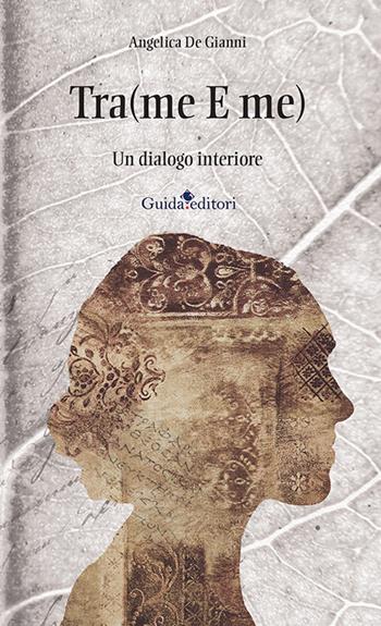 Tra(me E me). Un dialogo interiore - Angelica De Gianni - Libro Guida 2023, L' arte poetica | Libraccio.it
