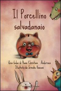 Il porcellino salvadanaio. Con Libro rilegato - Hans Christian Andersen - Libro Gilgamesh Edizioni 2014, AN. Libri per bambini e ragazzi | Libraccio.it