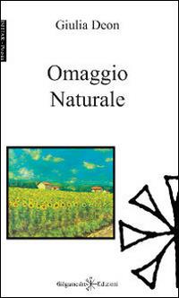 Omaggio naturale - Giulia Deon - Libro Gilgamesh Edizioni 2014, Ishtar. Poesia | Libraccio.it