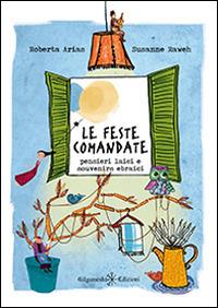 Le feste comandate. Pensieri laici e souvenirs ebraici - Susanne Raweh, Roberta Arias - Libro Gilgamesh Edizioni 2014, Enki | Libraccio.it