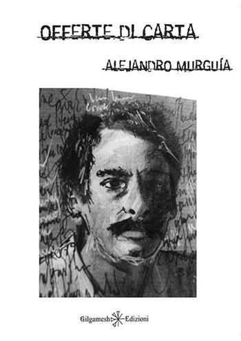 Offerte di carta. Con Libro in brossura - Alejandro Murguía - Libro Gilgamesh Edizioni 2015, Le zanzare. Poesia scelta | Libraccio.it