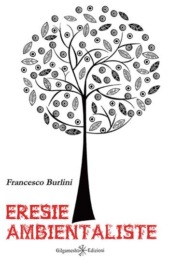 Eresie ambientaliste - Francesco Burlini - Libro Gilgamesh Edizioni 2015, Enki | Libraccio.it